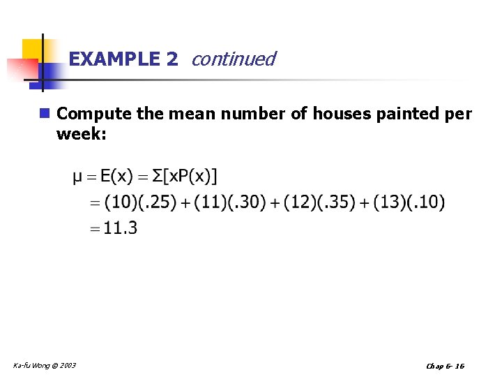 EXAMPLE 2 continued n Compute the mean number of houses painted per week: Ka-fu