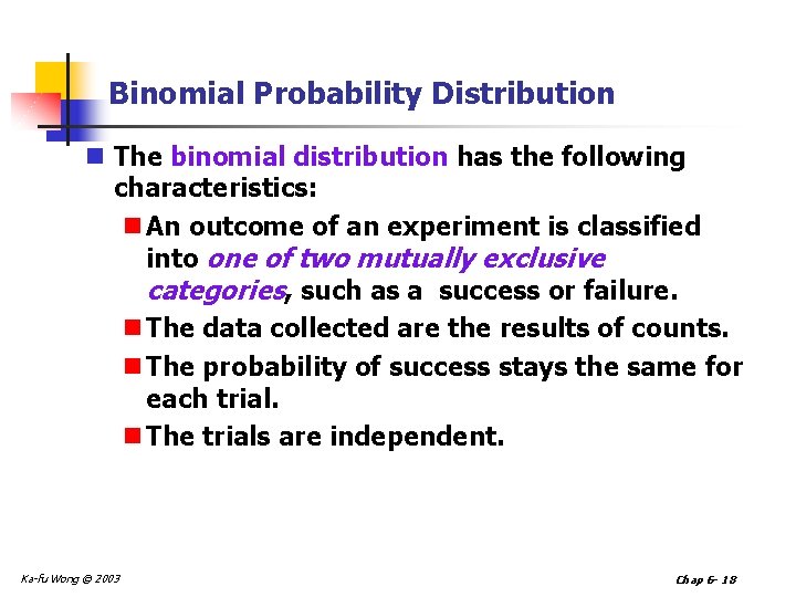 Binomial Probability Distribution n The binomial distribution has the following characteristics: n An outcome