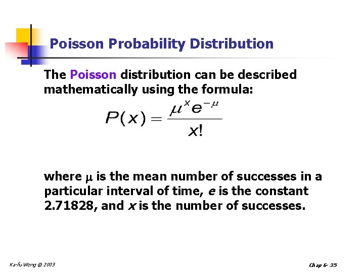 Poisson Probability Distribution The Poisson distribution can be described mathematically using the formula: where