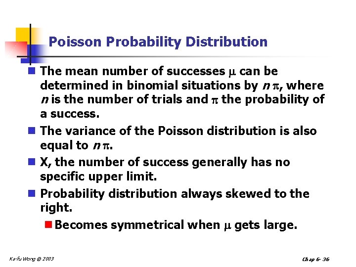 Poisson Probability Distribution n The mean number of successes can be determined in binomial