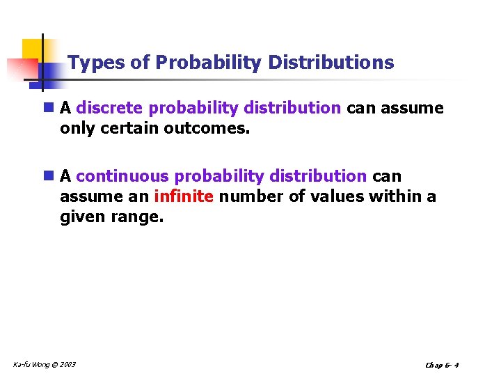 Types of Probability Distributions n A discrete probability distribution can assume only certain outcomes.