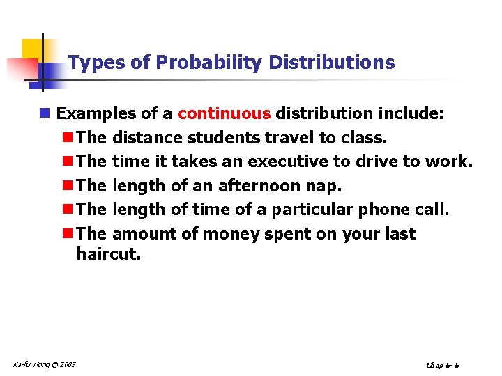 Types of Probability Distributions n Examples of a continuous distribution include: n The distance