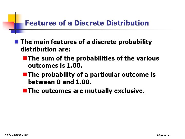Features of a Discrete Distribution n The main features of a discrete probability distribution