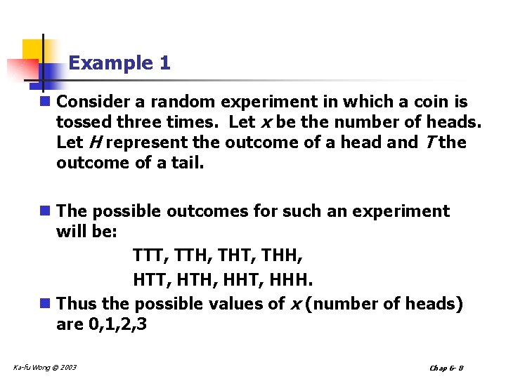 Example 1 n Consider a random experiment in which a coin is tossed three