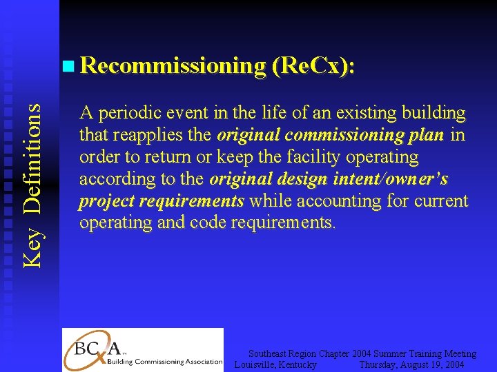 Key Definitions Recommissioning (Re. Cx): A periodic event in the life of an existing