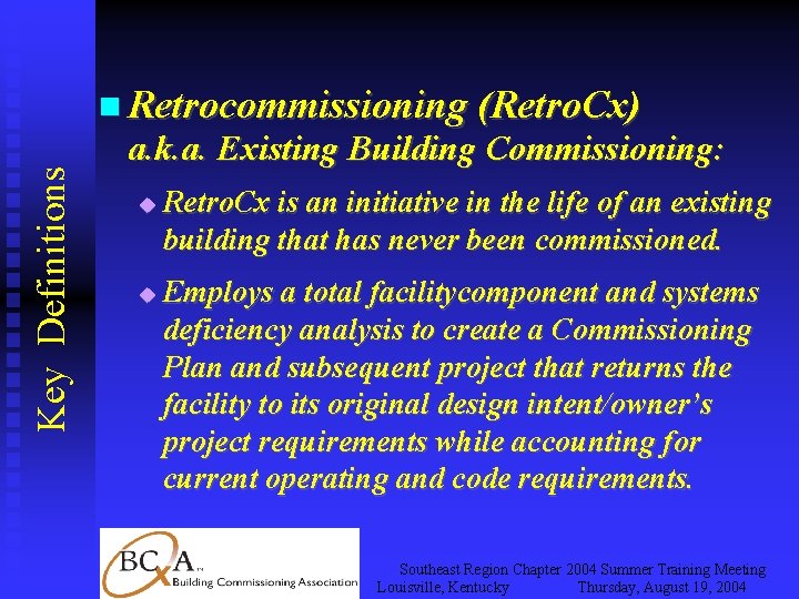 Key Definitions Retrocommissioning (Retro. Cx) a. k. a. Existing Building Commissioning: Retro. Cx is