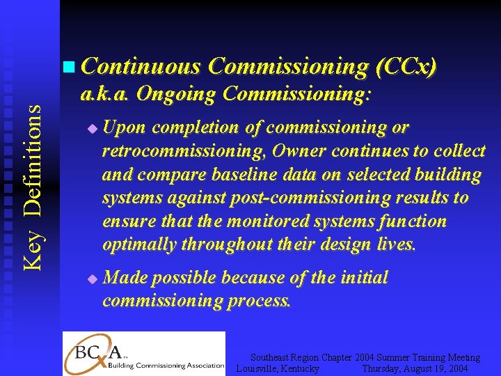 Key Definitions Continuous Commissioning (CCx) a. k. a. Ongoing Commissioning: Upon completion of commissioning