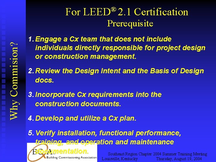For LEED® 2. 1 Certification Why Commision? Prerequisite 1. Engage a Cx team that
