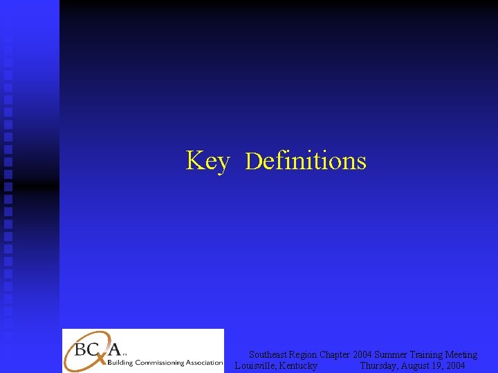 Key Definitions Southeast Region Chapter 2004 Summer Training Meeting Louisville, Kentucky Thursday, August 19,