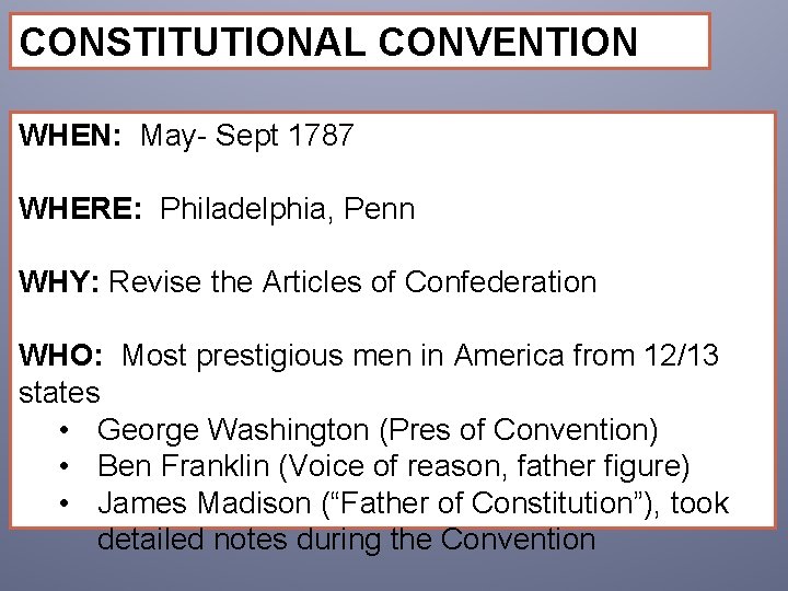 CONSTITUTIONAL CONVENTION WHEN: May- Sept 1787 WHERE: Philadelphia, Penn WHY: Revise the Articles of