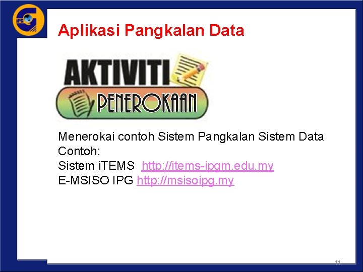 Aplikasi Pangkalan Data Menerokai contoh Sistem Pangkalan Sistem Data Contoh: Sistem i. TEMS http: