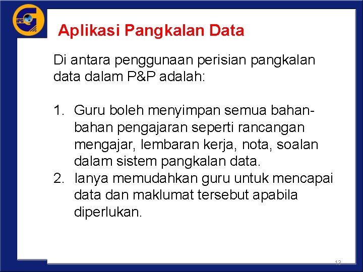 Aplikasi Pangkalan Data Di antara penggunaan perisian pangkalan data dalam P&P adalah: 1. Guru