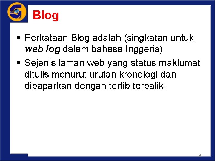 Blog § Perkataan Blog adalah (singkatan untuk web log dalam bahasa Inggeris) § Sejenis