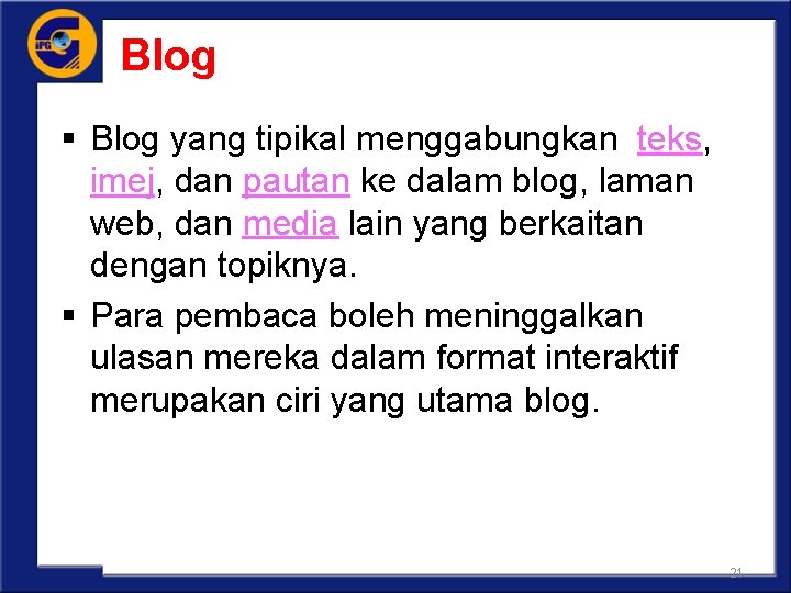 Blog § Blog yang tipikal menggabungkan teks, imej, dan pautan ke dalam blog, laman