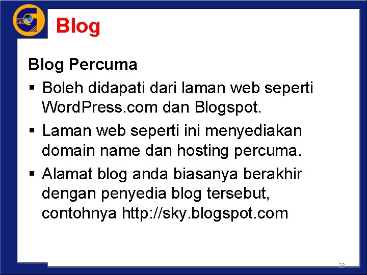 Blog Percuma § Boleh didapati dari laman web seperti Word. Press. com dan Blogspot.