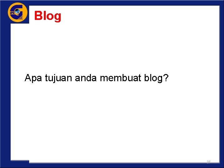 Blog Apa tujuan anda membuat blog? 27 