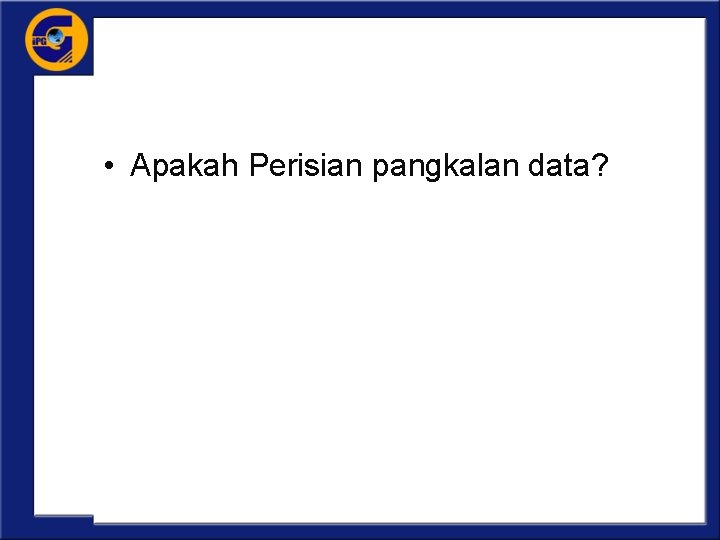  • Apakah Perisian pangkalan data? 