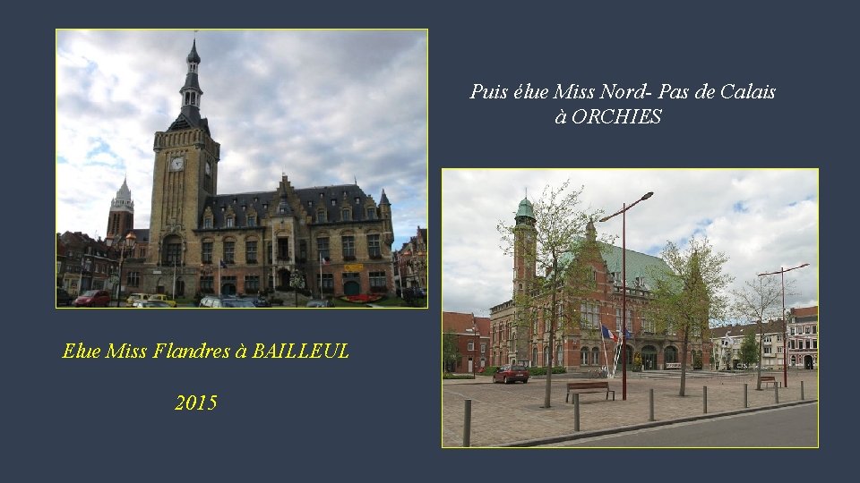 Puis élue Miss Nord- Pas de Calais à ORCHIES Elue Miss Flandres à BAILLEUL