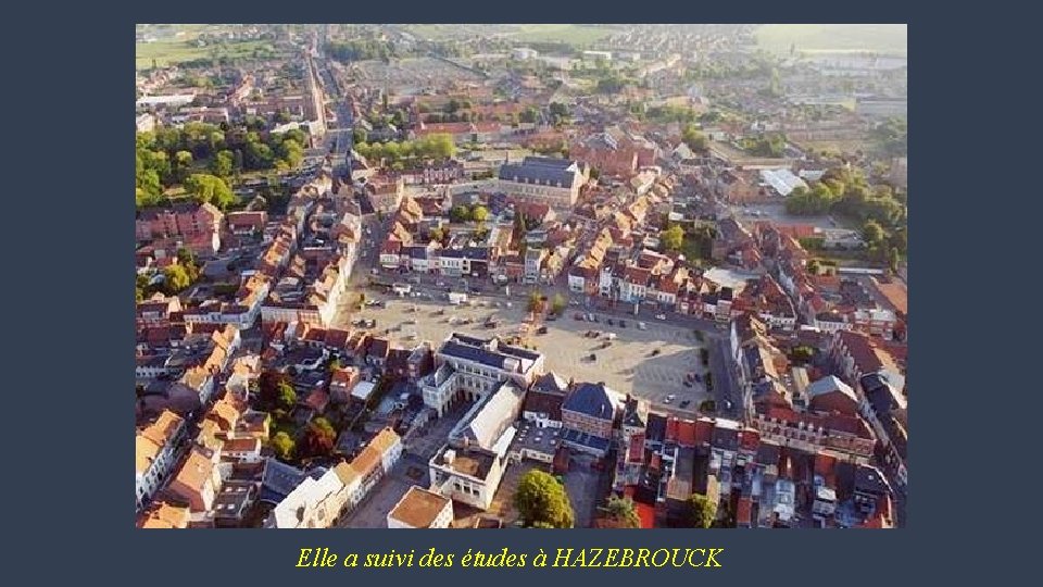 Elle a suivi des études à HAZEBROUCK 