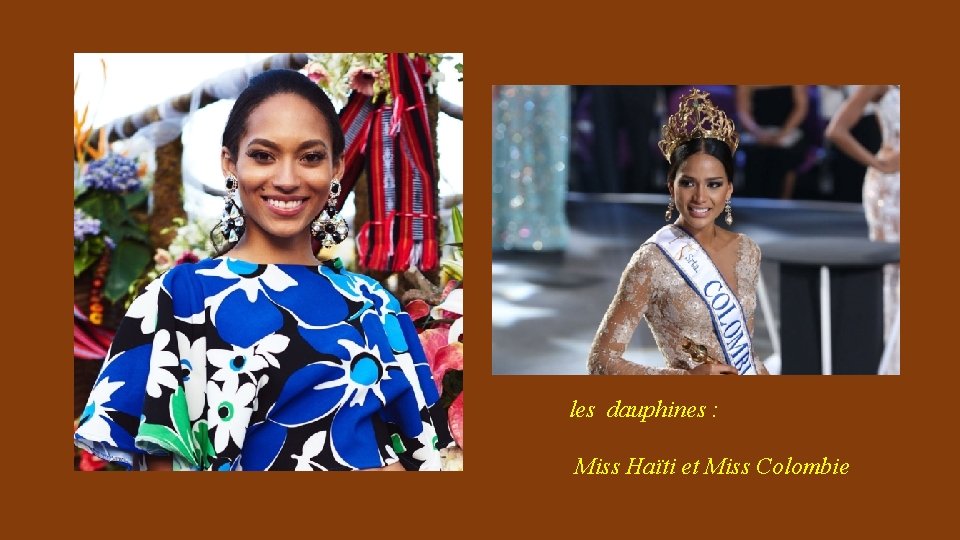 les dauphines : Miss Haïti et Miss Colombie 