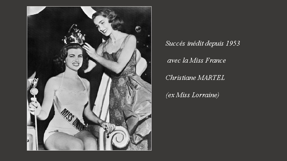 Succés inédit depuis 1953 avec la Miss France Christiane MARTEL (ex Miss Lorraine) 