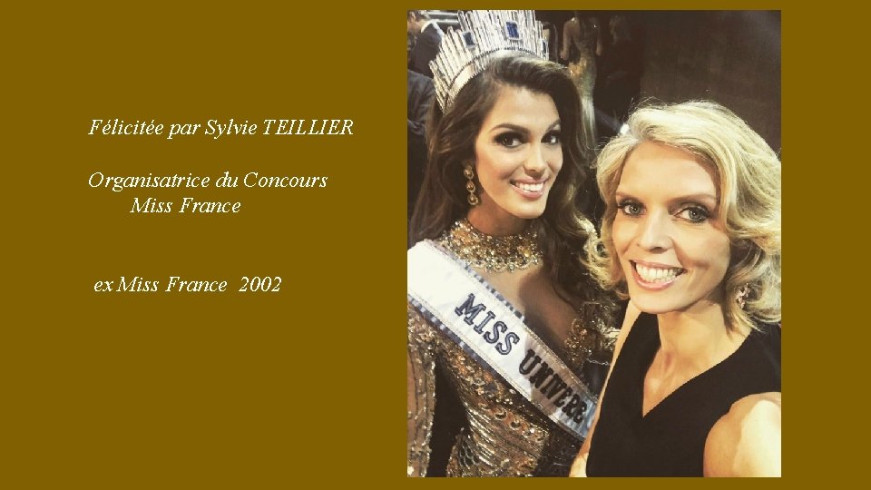 Félicitée par Sylvie TEILLIER Organisatrice du Concours Miss France ex Miss France 2002 