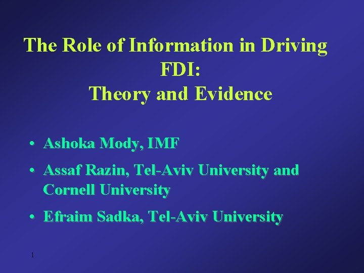 The Role of Information in Driving FDI: Theory and Evidence • Ashoka Mody, IMF The Role of Information in Driving FDI: Theory and Evidence • Ashoka Mody, IMF
