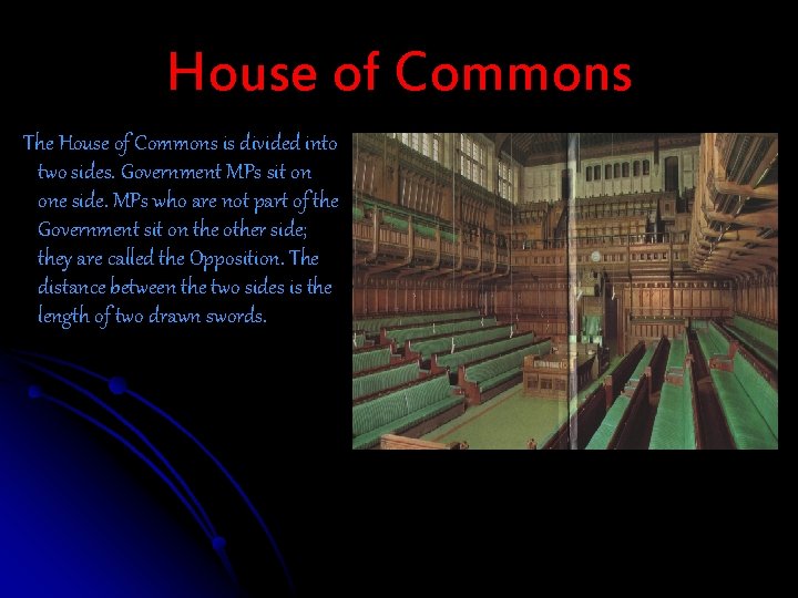 House of Commons The House of Commons is divided into two sides. Government MPs