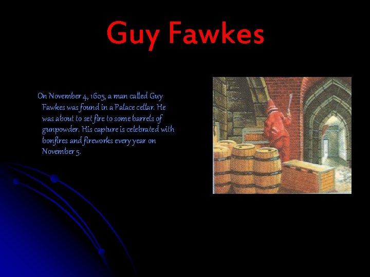 Guy Fawkes On November 4, 1605, a man called Guy Fawkes was found in