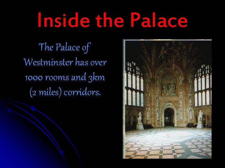 Inside the Palace The Palace of Westminster has over 1000 rooms and 3 km