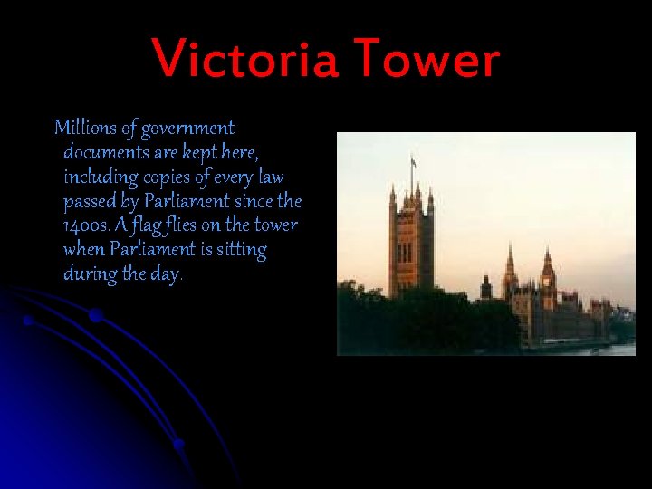 Victoria Tower Millions of government documents are kept here, including copies of every law