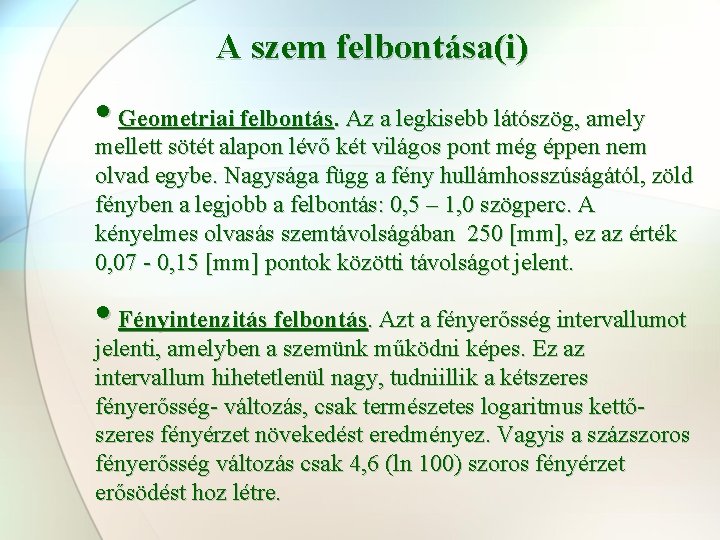 A szem felbontása(i) • Geometriai felbontás. Az a legkisebb látószög, amely mellett sötét alapon