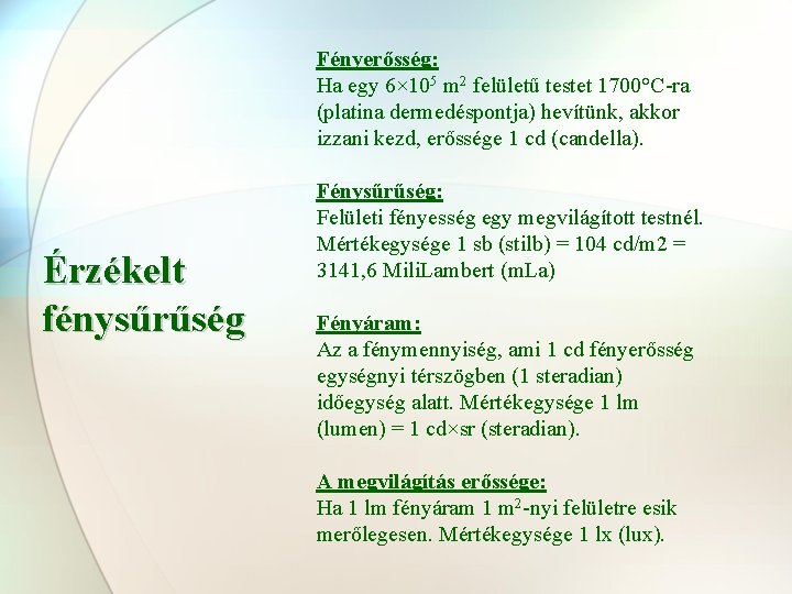 Fényerősség: Ha egy 6× 105 m 2 felületű testet 1700°C-ra (platina dermedéspontja) hevítünk, akkor