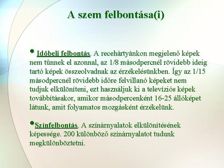 A szem felbontása(i) • Időbeli felbontás. A recehártyánkon megjelenő képek nem tűnnek el azonnal,