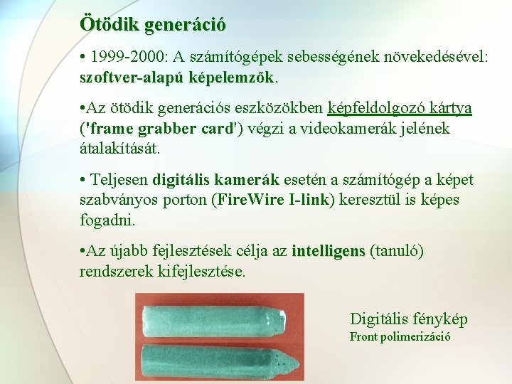 Ötödik generáció • 1999 -2000: A számítógépek sebességének növekedésével: szoftver-alapú képelemzők. • Az ötödik