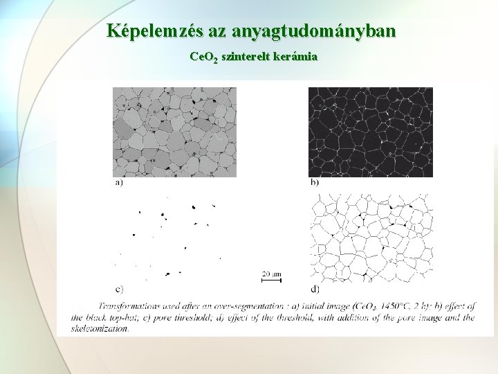 Képelemzés az anyagtudományban Ce. O 2 szinterelt kerámia 