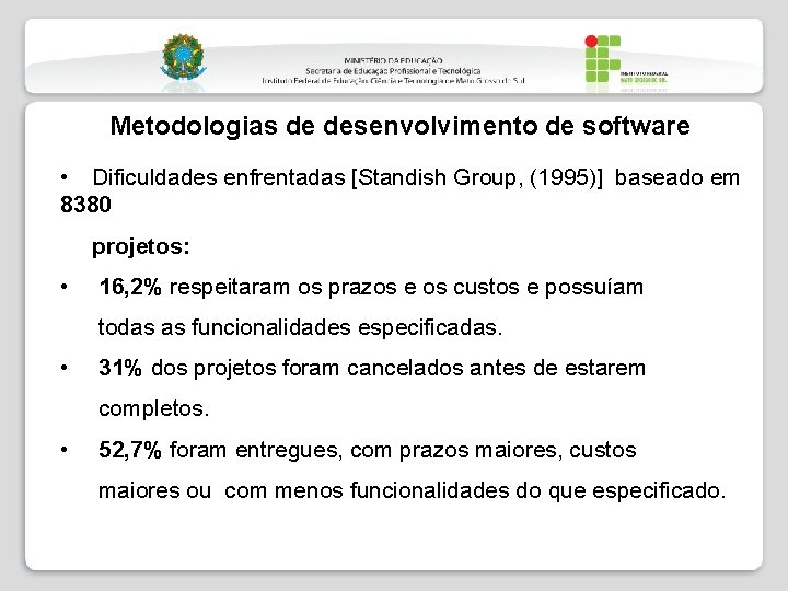Metodologias de desenvolvimento de software • Dificuldades enfrentadas [Standish Group, (1995)] baseado em 8380