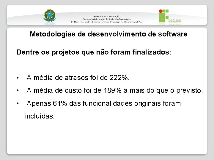 Metodologias de desenvolvimento de software Dentre os projetos que não foram finalizados: • A