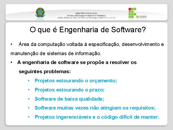 O que é Engenharia de Software? • Área da computação voltada à especificação, desenvolvimento