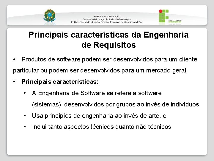 Principais características da Engenharia de Requisitos • Produtos de software podem ser desenvolvidos para