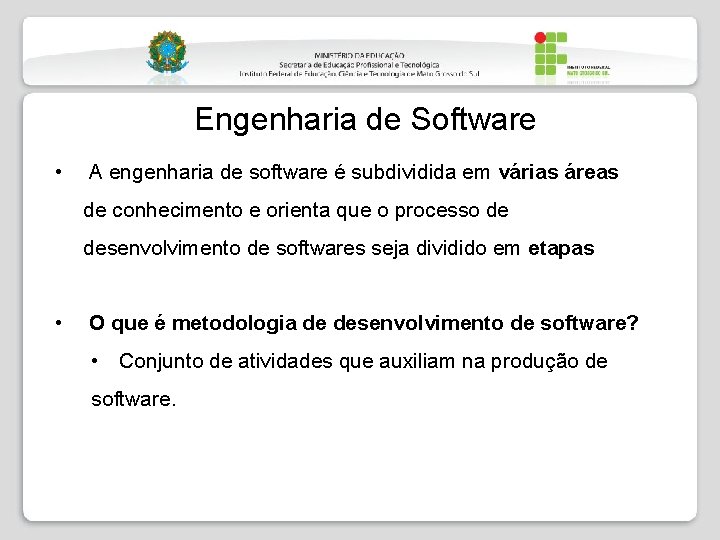 Engenharia de Software • A engenharia de software é subdividida em várias áreas de