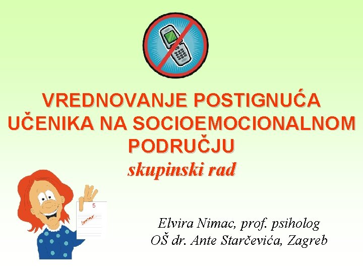 VREDNOVANJE POSTIGNUĆA UČENIKA NA SOCIOEMOCIONALNOM PODRUČJU skupinski rad Elvira Nimac, prof. psiholog OŠ dr.