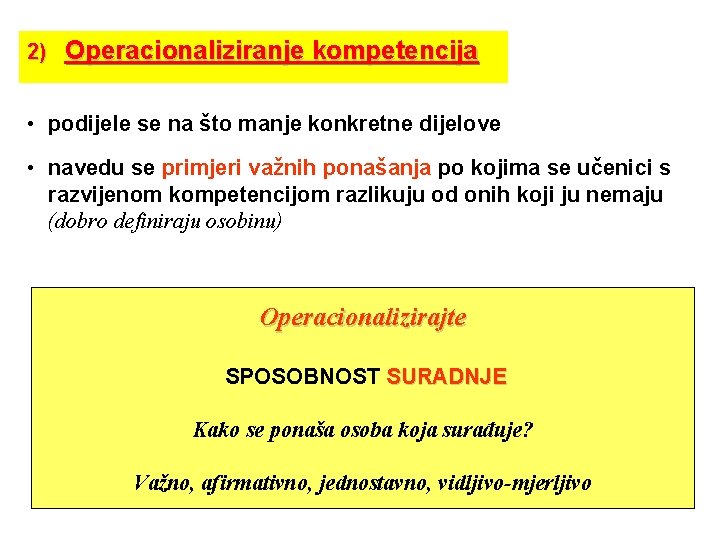 2) Operacionaliziranje kompetencija • podijele se na što manje konkretne dijelove • navedu se