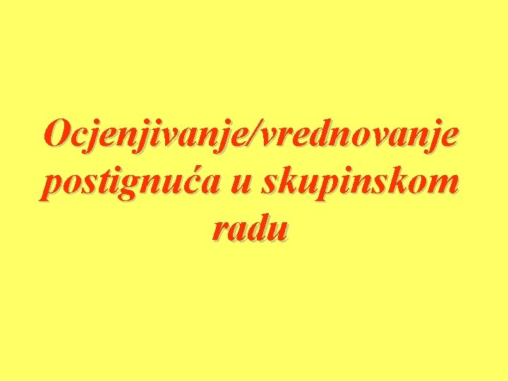 Ocjenjivanje/vrednovanje postignuća u skupinskom radu 