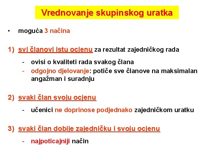 Vrednovanje skupinskog uratka • moguća 3 načina 1) svi članovi istu ocjenu za rezultat