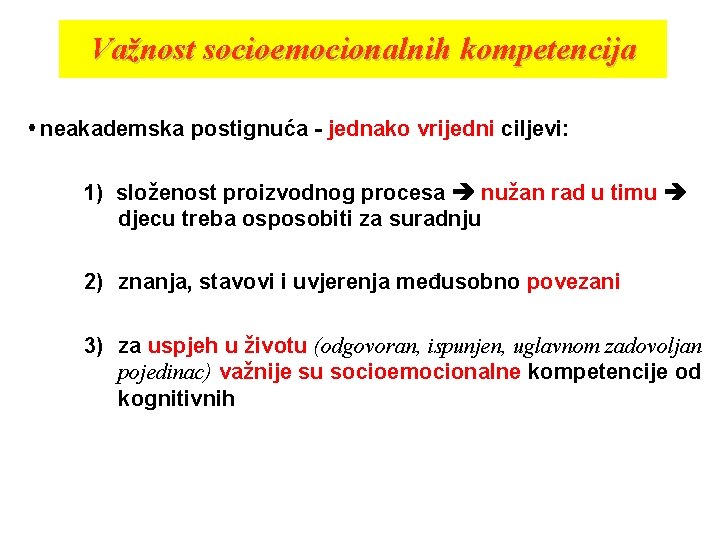 Važnost socioemocionalnih kompetencija neakademska postignuća - jednako vrijedni ciljevi: 1) složenost proizvodnog procesa nužan