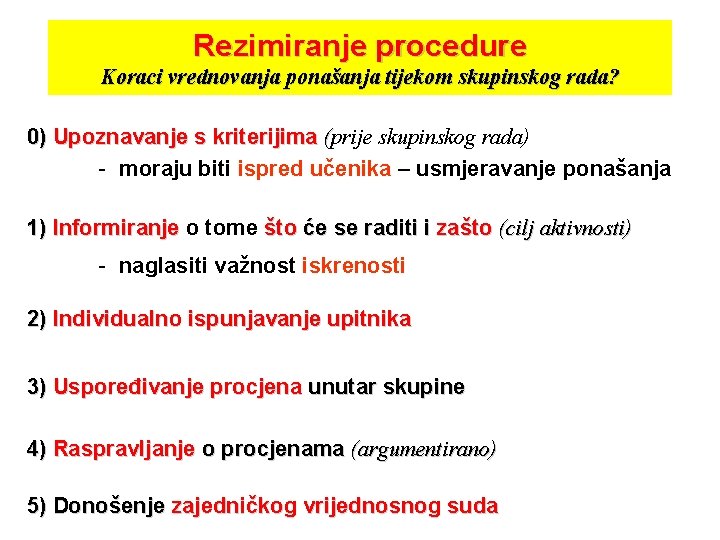 Rezimiranje procedure Koraci vrednovanja ponašanja tijekom skupinskog rada? 0) Upoznavanje s kriterijima (prije skupinskog