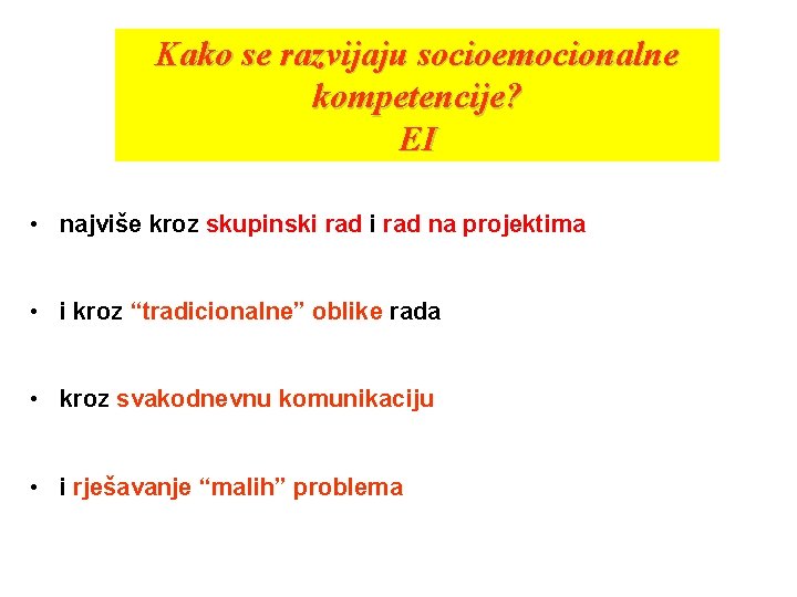 Kako se razvijaju socioemocionalne kompetencije? EI • najviše kroz skupinski rad na projektima •