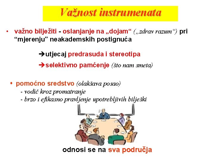 Važnost instrumenata • važno bilježiti - oslanjanje na „dojam“ („zdrav razum“) pri “mjerenju” neakademskih