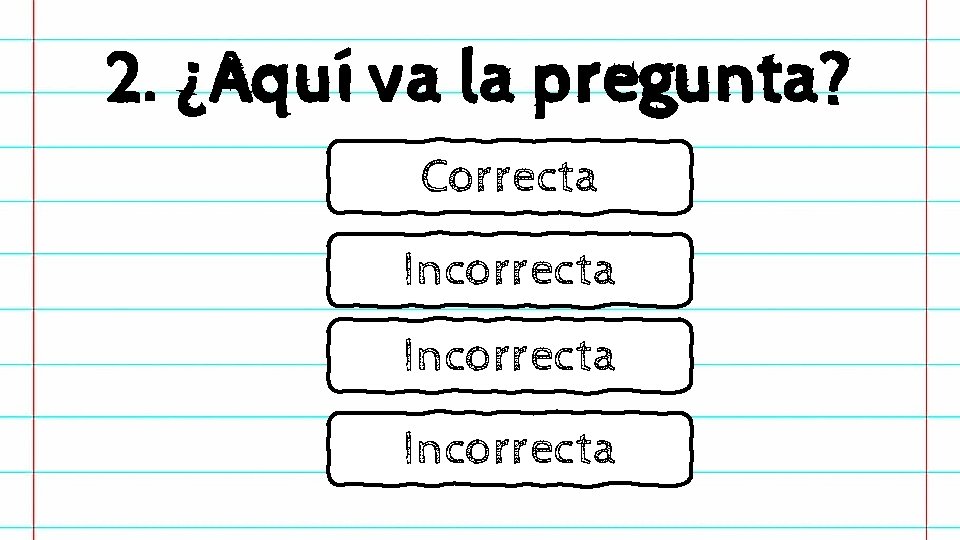 2. ¿Aquí va la pregunta? Correcta Incorrecta 